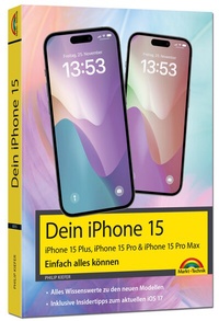 Abbildung von: Dein iPhone 15. iPhone 15 Plus, 15 Pro & 15 Pro Max - Einfach alles können - Markt + Technik