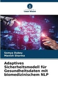 Cover: Adaptives Sicherheitsmodell fuer Gesundheitsdaten mit biomedizinischem NLP - Verlag Unser Wissen