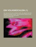 Cover: Ein Volksbuchlein; Die Geschichte Des Ewigen Juden, Die Abenteuer Der Sieben Schwaben, Nebst Vielen Andern Erbaulichen Und Ergotzlichen Historien (1 ) - Rarebooksclub.com