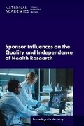 Cover: Sponsor Influences on the Quality and Independence of Health Research - National Academies Press