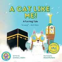 Enlarge image Cover: A Cat Like Me! A Fun Hajj Tale - Emma L. Halim