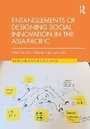 Cover: Entanglements of Designing Social Innovation in the Asia-Pacific - Routledge