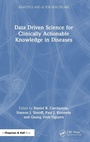 Cover: Data Driven Science for Clinically Actionable Knowledge in Diseases - Chapman & Hall/CRC