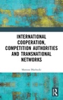 Bild: International Cooperation, Competition Authorities and Transnational Networks - Routledge