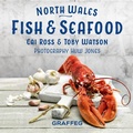 Cover: North Wales Cookbook: Fish and Seafood - Graffeg Limited