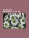 Cover: Christliche Kirchengeschichte (45 ) - Rarebooksclub.com