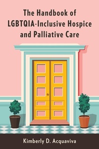 Abbildung von: The Handbook of LGBTQIA-Inclusive Hospice and Palliative Care - Columbia University Press