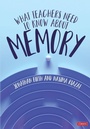 Cover: What Teachers Need to Know About Memory - SAGE Publications Ltd