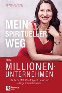 Abbildung von: Mein spiritueller Weg zum Millionenunternehmen - Remote Verlag