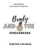 Cover: Brady and the Dinosaur Egg- Brady finds a Pterodactyl - Sara Furlong