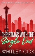 Cover: Christmas with the Single Dad (The Single Dads of Seattle, #5) - Whitley Cox