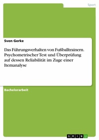 Abbildung von: Das Führungsverhalten von Fußballtrainern. Psychometrischer Test und Überprüfung auf dessen Reliabilität im Zuge einer Itemanalyse - GRIN Verlag