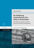 Cover: Die Einf&uuml;hrung standardisierter Uhrzeiten in Deutschland - Franz Steiner Verlag