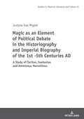 Cover: Magic as an Element of Political Debate in the Historiography and Imperial Biography of the 1st -5th Centuries AD - Peter Lang Verlag