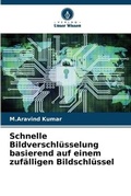 Cover: Schnelle Bildverschluesselung basierend auf einem zufaelligen Bildschluessel - Verlag Unser Wissen