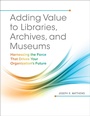 Cover: Adding Value to Libraries, Archives, and Museums - Libraries Unlimited Inc