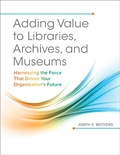 Cover: Adding Value to Libraries, Archives, and Museums - Libraries Unlimited Inc