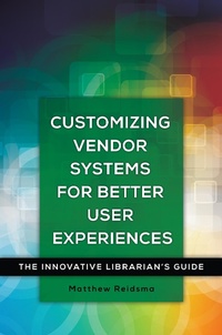 Abbildung von: Customizing Vendor Systems for Better User Experiences - Bloomsbury Libraries Unlimited