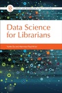 Cover: Data Science for Librarians - Libraries Unlimited Inc