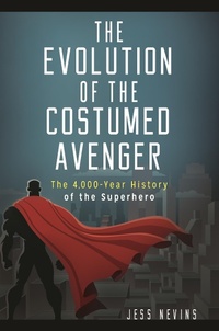 Enlarge image Cover: The Evolution of the Costumed Avenger - Praeger Publishers Inc