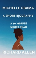 Cover: Michelle Obama: A Short Biography (Short Biographies of Famous People) - Richard Allen