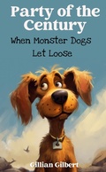 Cover: Party of the Century: When Monster Dogs Let Loose - Gillian Gilbert