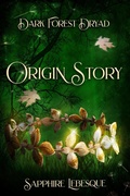 Cover: Dark Forest Dryad Origin Story - Sapphire Lebesque