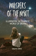 Cover: Whispers of  the Night: Illuminating  the Enigmatic  World of Dreams (In the Realm of Dreams: Sleep and its Secrets, #1) - Shalna Omaye