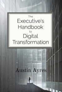Abbildung von: The Executive's Handbook to Digital Transformation - Austin Ayres