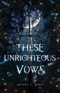 Cover: These Unrighteous Vows - Sienna C. Jones