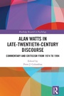 Cover: Alan Watts in Late-Twentieth-Century Discourse - Taylor & Francis