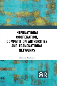 Abbildung von: International Cooperation, Competition Authorities and Transnational Networks - Taylor & Francis