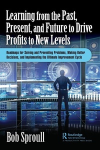Enlarge image Cover: Learning from the Past, Present, and Future to Drive Profits to New Levels - Productivity Press