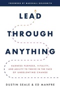 Cover: Lead Through Anything: Harness Purpose, Vitality, and Agility to Thrive in the Face of Unrelenting Change - McGraw-Hill Education