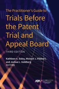Abbildung von: The Practitioner's Guide to Trials Before the Patent Trial and Appeal Board, Third Edition - American Bar Association