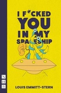 Cover: I Fucked You in My Spaceship - Nick Hern Books