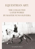 Cover: Equestrian Art The Collected Later Works by Nuno Oliveira - Xenophon Press LLC