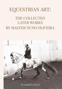 Abbildung von: Equestrian Art The Collected Later Works by Nuno Oliveira - Xenophon Press LLC