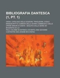 Cover: Bibliografia Dantesca; Ossia, Catalogo Delle Edizioni, Traduzioni, Codici Manoscritti E Comenti Della Divina Commedia E Delle Opere Minori Di Dante - Rarebooksclub.com
