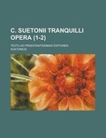Cover: C. Suetonii Tranquilli Opera; Textu Ad Praestantissimas Editiones (1-2 ) - Rarebooksclub.com