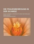 Cover: Die Frauenbewegung in Der Schweiz; Sechs Vortrage, Veranstaltet Durch Die Pestalozzi-Gesellschaft - Rarebooksclub.com