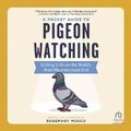 Cover: A Pocket Guide to Pigeon Watching - HighBridge Audio