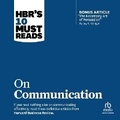 Cover: Hbr's 10 Must Reads on Communication (with Featured Article the Necessary Art of Persuasion, by Jay A. Conger) - Ascent Audio