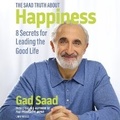 Cover: The Saad Truth about Happiness - Blackstone Publishing