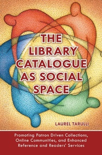 Abbildung von: The Library Catalogue as Social Space - Bloomsbury Libraries Unlimited