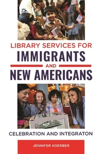 Enlarge image Cover: Library Services for Immigrants and New Americans - Libraries Unlimited Inc