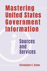 Abbildung von: Mastering United States Government Information - Bloomsbury Libraries Unlimited