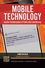 Cover: Mobile Technology and the Transformation of Public Alert and Warning - Praeger Publishers Inc