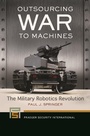 Cover: Outsourcing War to Machines - Praeger Publishers Inc