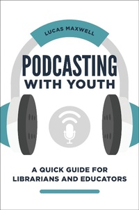 Abbildung von: Podcasting with Youth - Bloomsbury Libraries Unlimited